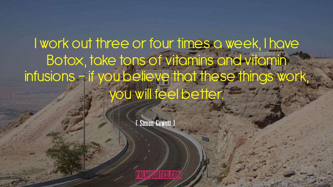 Simon Cowell Quotes: I work out three or