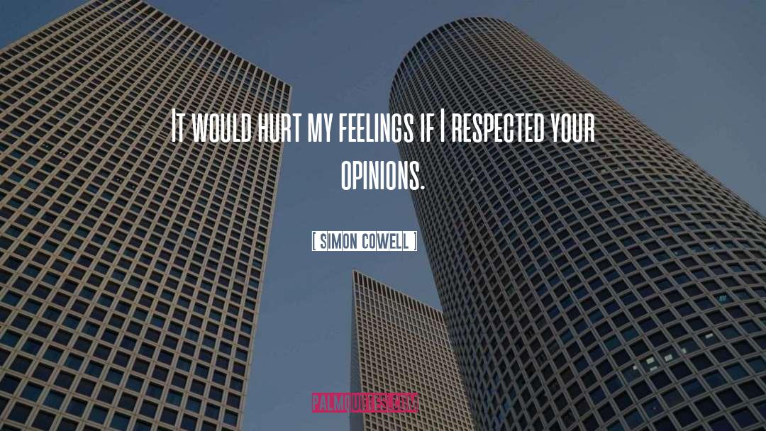Simon Cowell Quotes: It would hurt my feelings