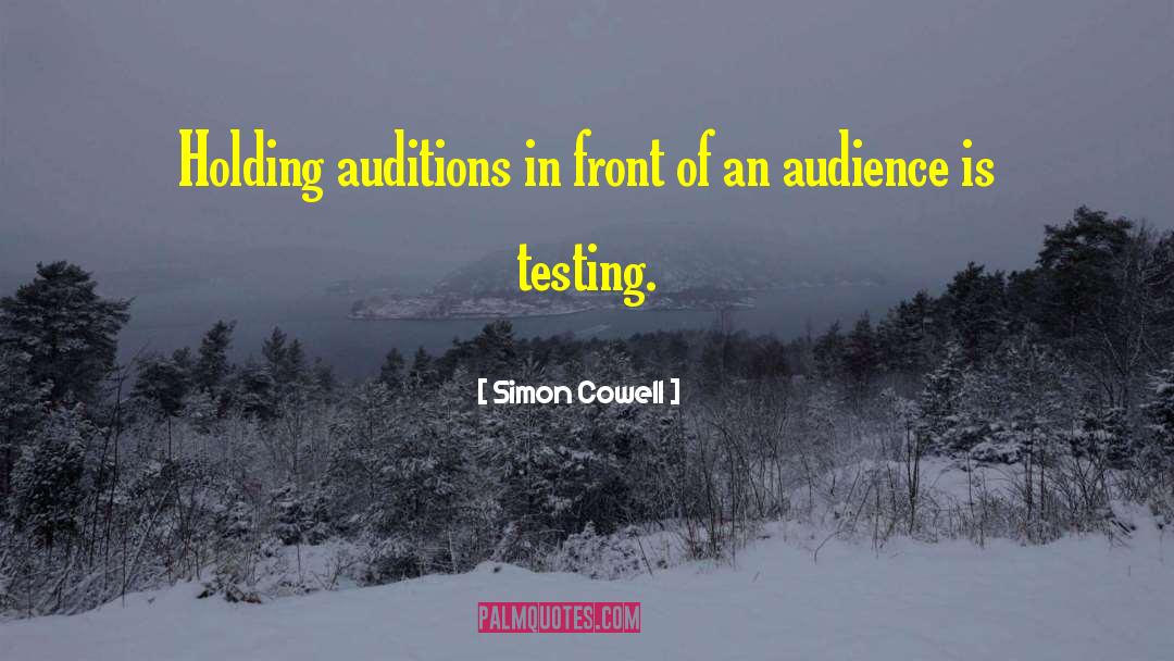 Simon Cowell Quotes: Holding auditions in front of