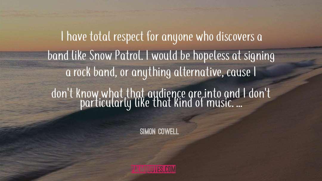 Simon Cowell Quotes: I have total respect for