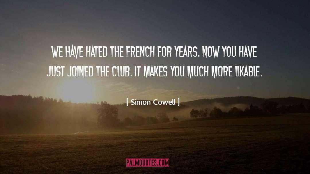 Simon Cowell Quotes: We have hated the French