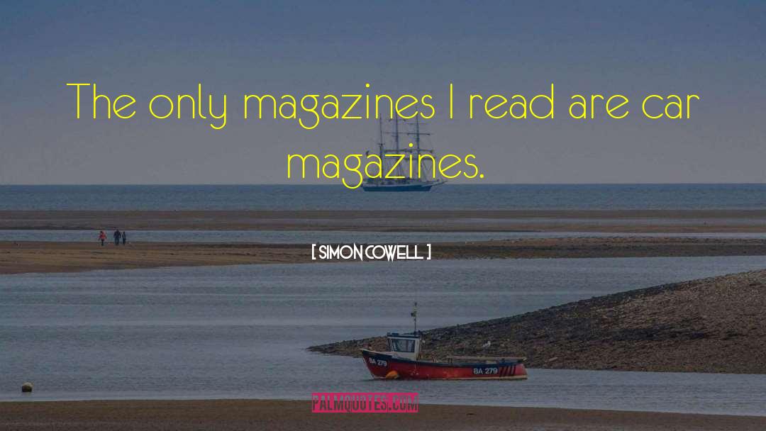 Simon Cowell Quotes: The only magazines I read