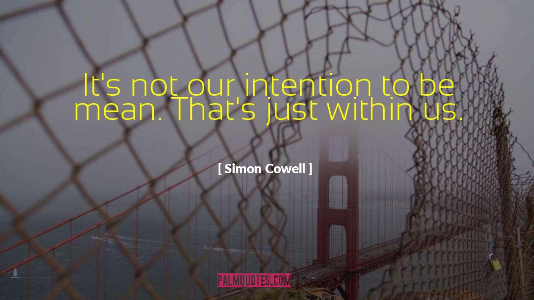 Simon Cowell Quotes: It's not our intention to