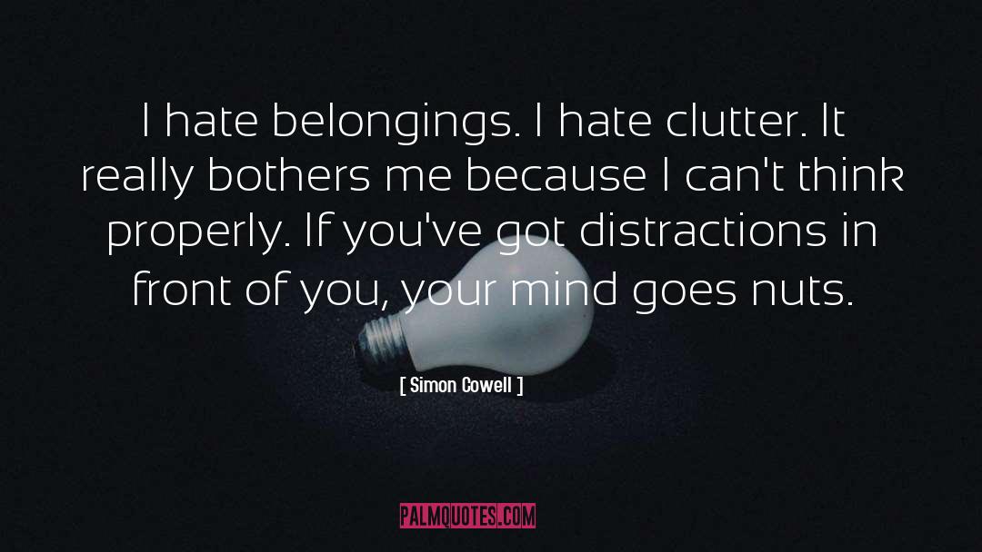 Simon Cowell Quotes: I hate belongings. I hate