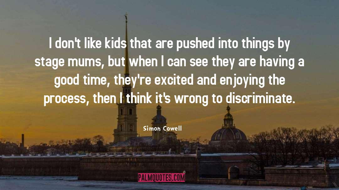 Simon Cowell Quotes: I don't like kids that