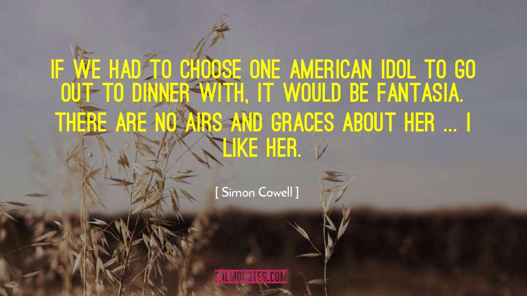 Simon Cowell Quotes: If we had to choose