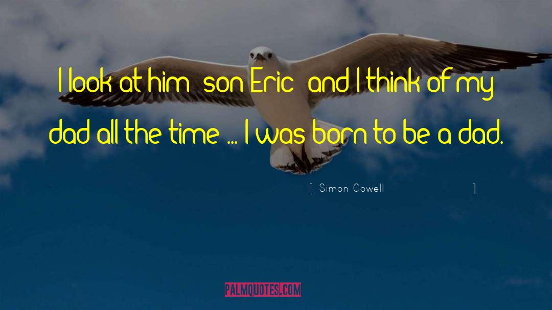 Simon Cowell Quotes: I look at him [son