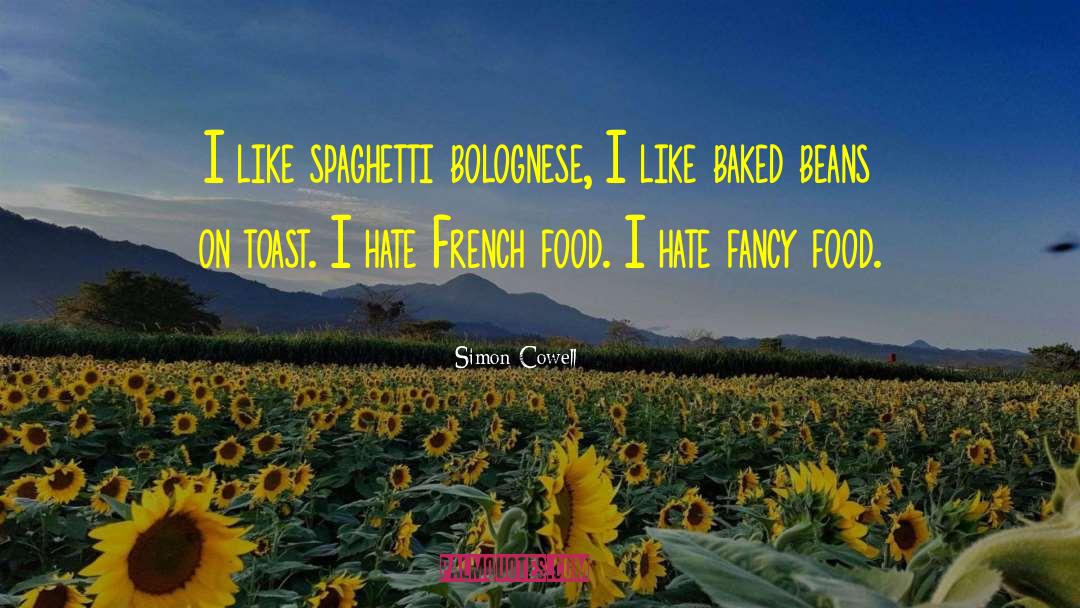 Simon Cowell Quotes: I like spaghetti bolognese, I