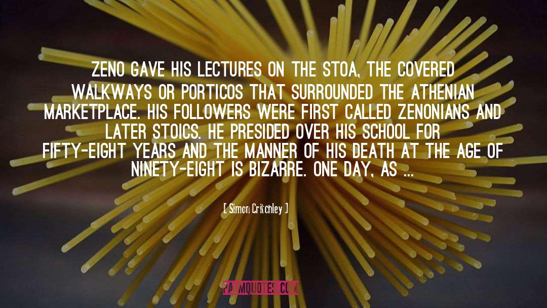 Simon Critchley Quotes: Zeno gave his lectures on