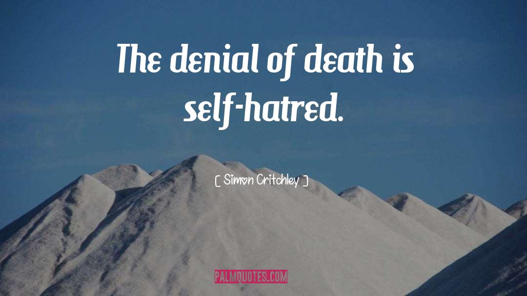 Simon Critchley Quotes: The denial of death is