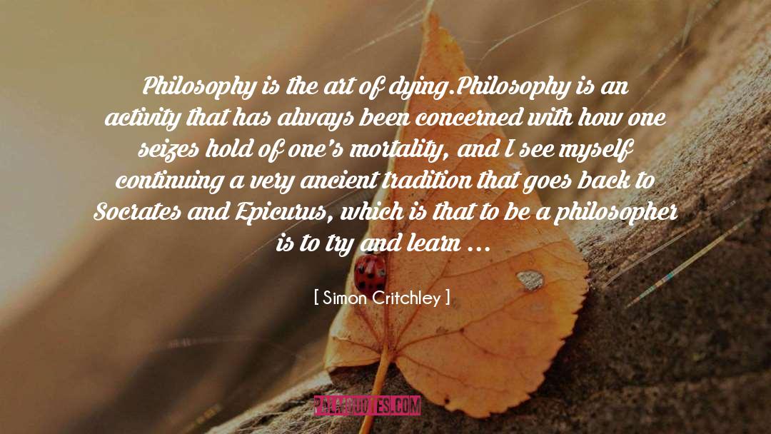 Simon Critchley Quotes: Philosophy is the art of