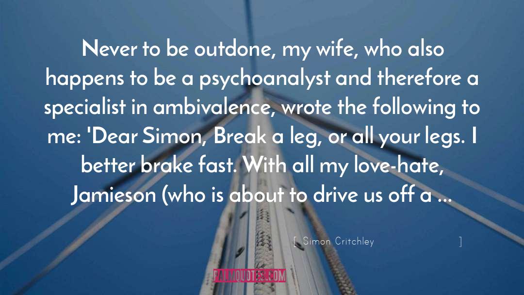 Simon Critchley Quotes: Never to be outdone, my