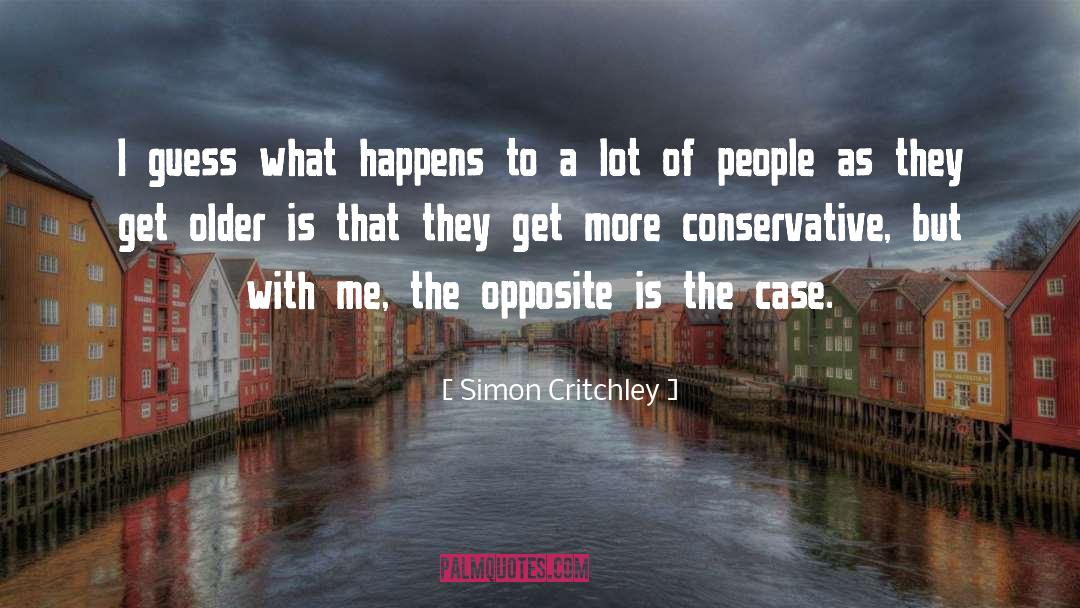 Simon Critchley Quotes: I guess what happens to