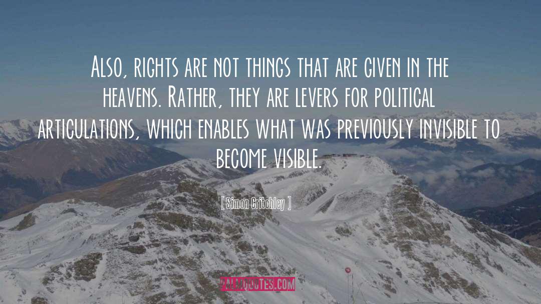 Simon Critchley Quotes: Also, rights are not things