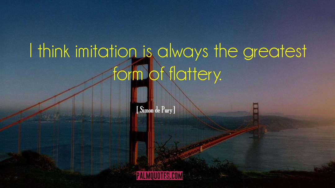 Simon De Pury Quotes: I think imitation is always