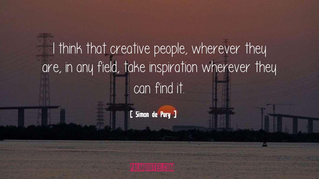 Simon De Pury Quotes: I think that creative people,
