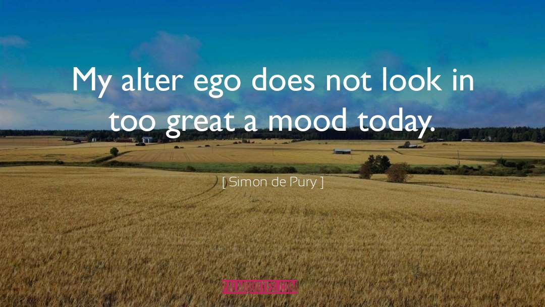 Simon De Pury Quotes: My alter ego does not