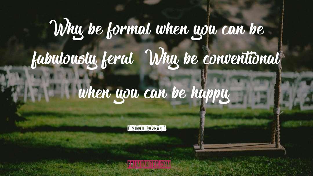 Simon Doonan Quotes: Why be formal when you