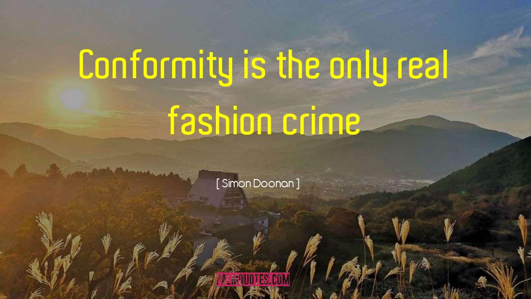 Simon Doonan Quotes: Conformity is the only real