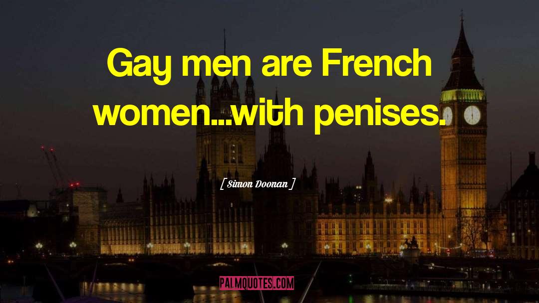 Simon Doonan Quotes: Gay men are French women...with