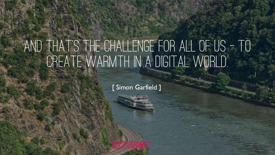 Simon Garfield Quotes: And that's the challenge for