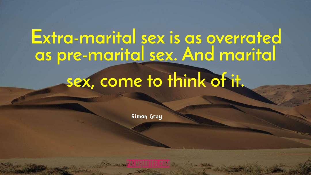 Simon Gray Quotes: Extra-marital sex is as overrated