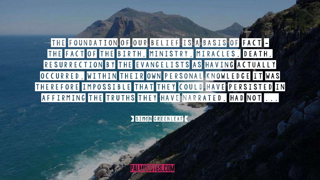 Simon Greenleaf Quotes: The foundation of our belief