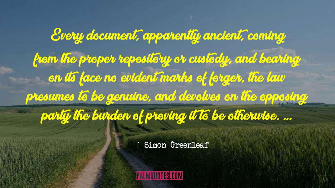 Simon Greenleaf Quotes: Every document, apparently ancient, coming