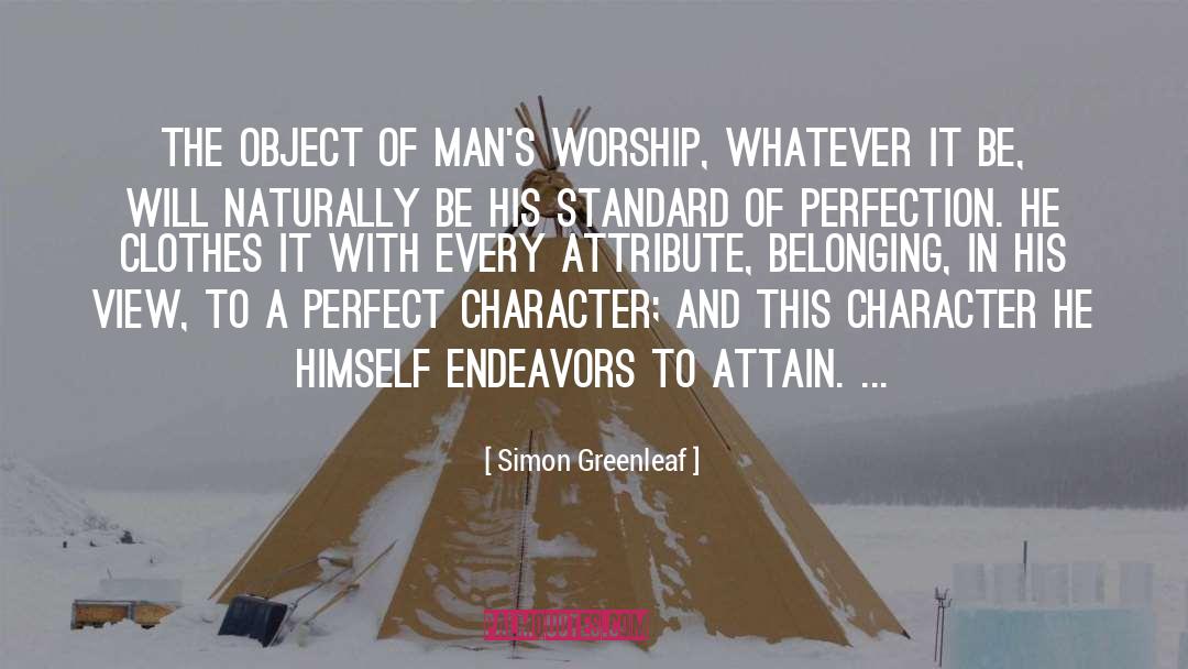 Simon Greenleaf Quotes: The object of man's worship,