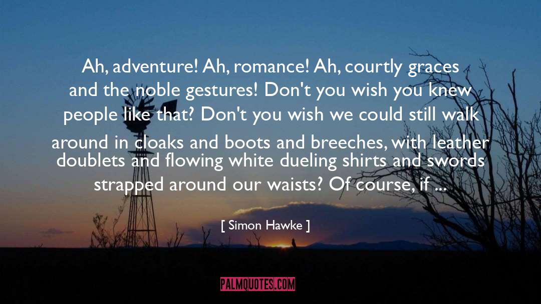 Simon Hawke Quotes: Ah, adventure! Ah, romance! Ah,