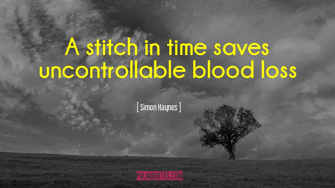Simon Haynes Quotes: A stitch in time saves