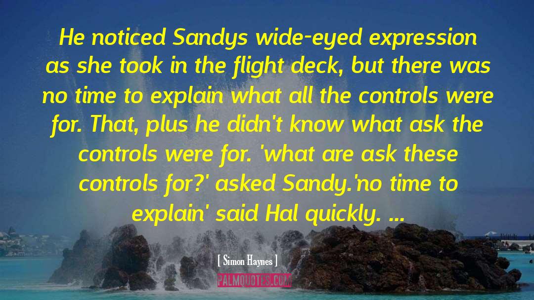 Simon Haynes Quotes: He noticed Sandys wide-eyed expression