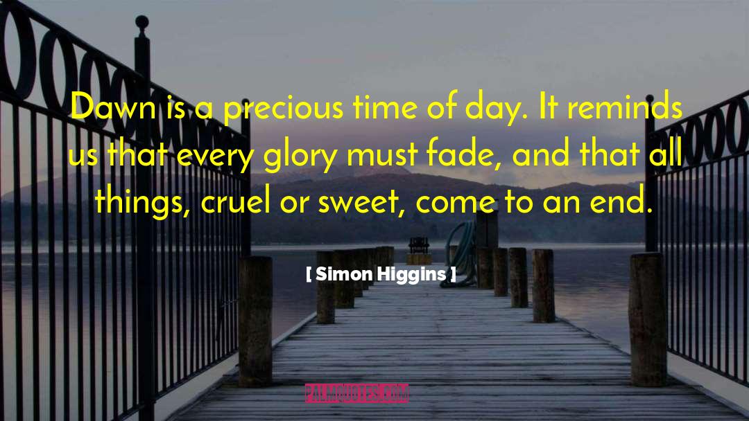 Simon Higgins Quotes: Dawn is a precious time