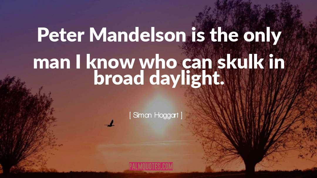 Simon Hoggart Quotes: Peter Mandelson is the only