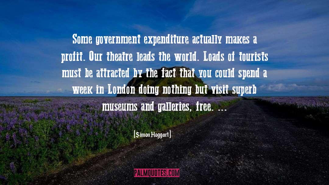 Simon Hoggart Quotes: Some government expenditure actually makes