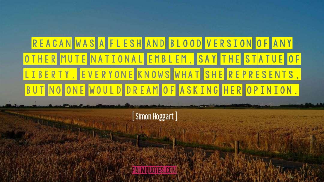 Simon Hoggart Quotes: Reagan was a flesh and