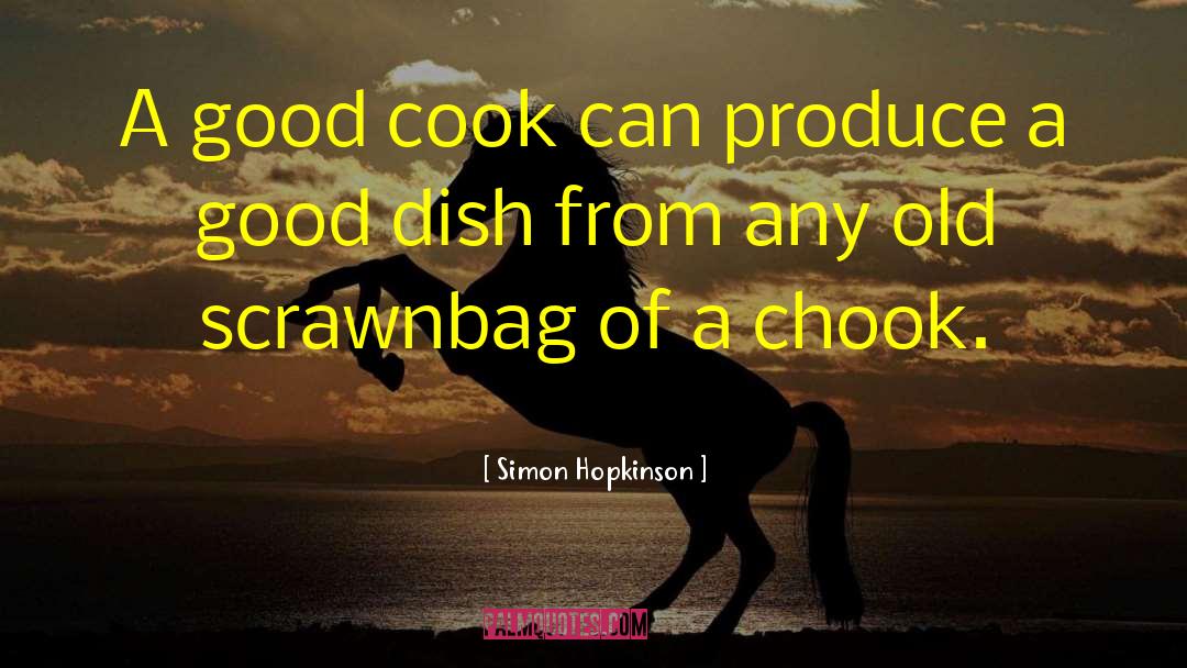 Simon Hopkinson Quotes: A good cook can produce