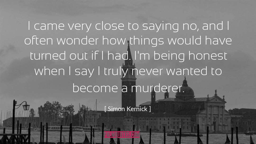 Simon Kernick Quotes: I came very close to
