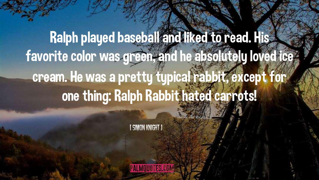 Simon Knight Quotes: Ralph played baseball and liked