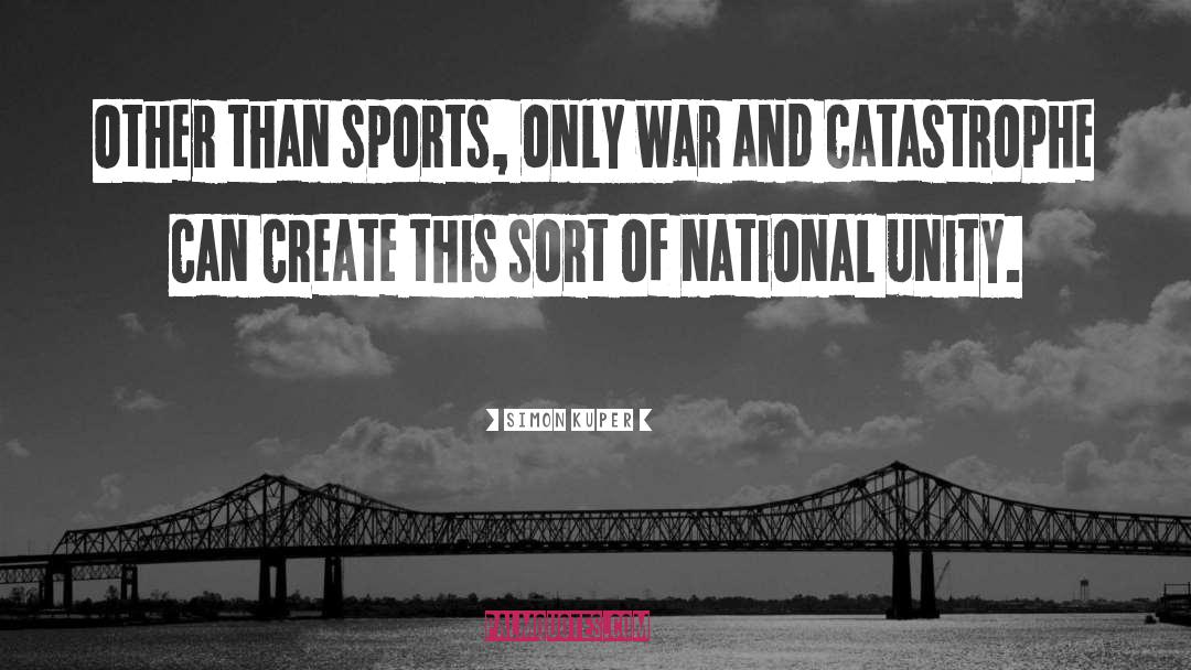 Simon Kuper Quotes: Other than sports, only war