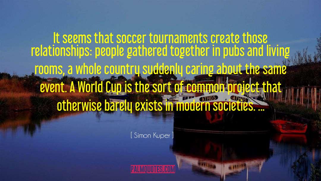 Simon Kuper Quotes: It seems that soccer tournaments