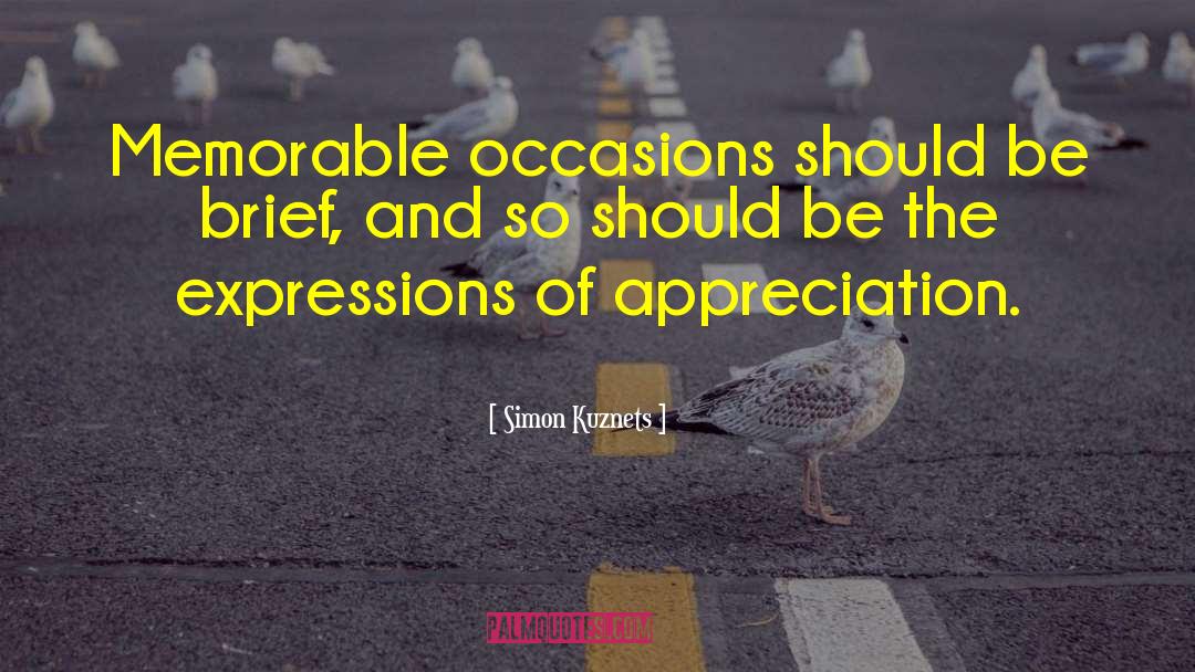 Simon Kuznets Quotes: Memorable occasions should be brief,