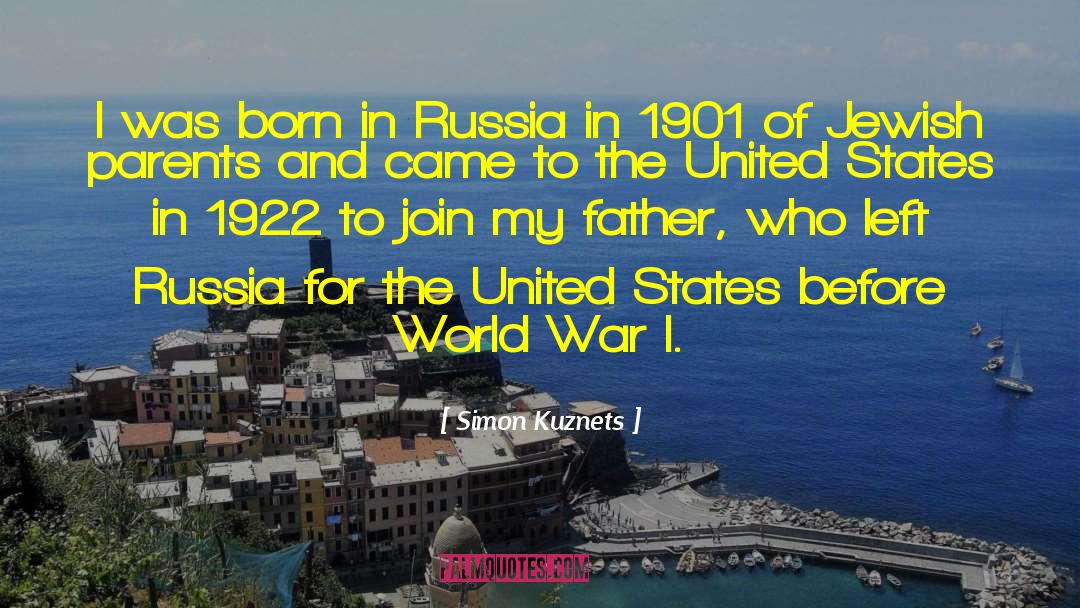 Simon Kuznets Quotes: I was born in Russia