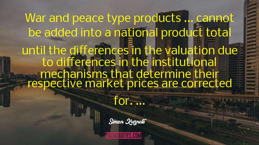 Simon Kuznets Quotes: War and peace type products