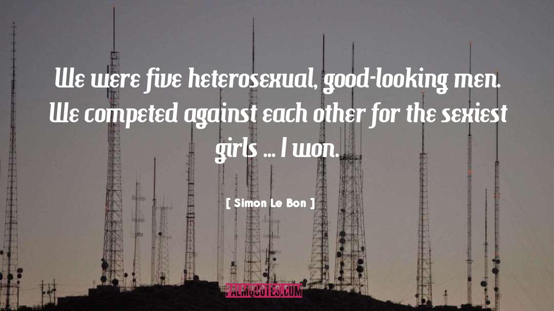 Simon Le Bon Quotes: We were five heterosexual, good-looking