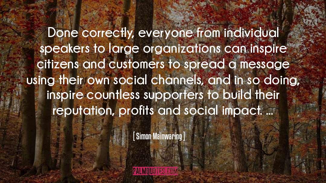 Simon Mainwaring Quotes: Done correctly, everyone from individual