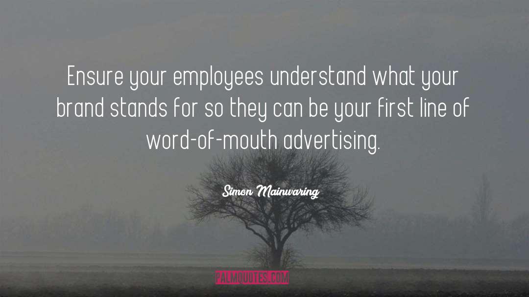 Simon Mainwaring Quotes: Ensure your employees understand what