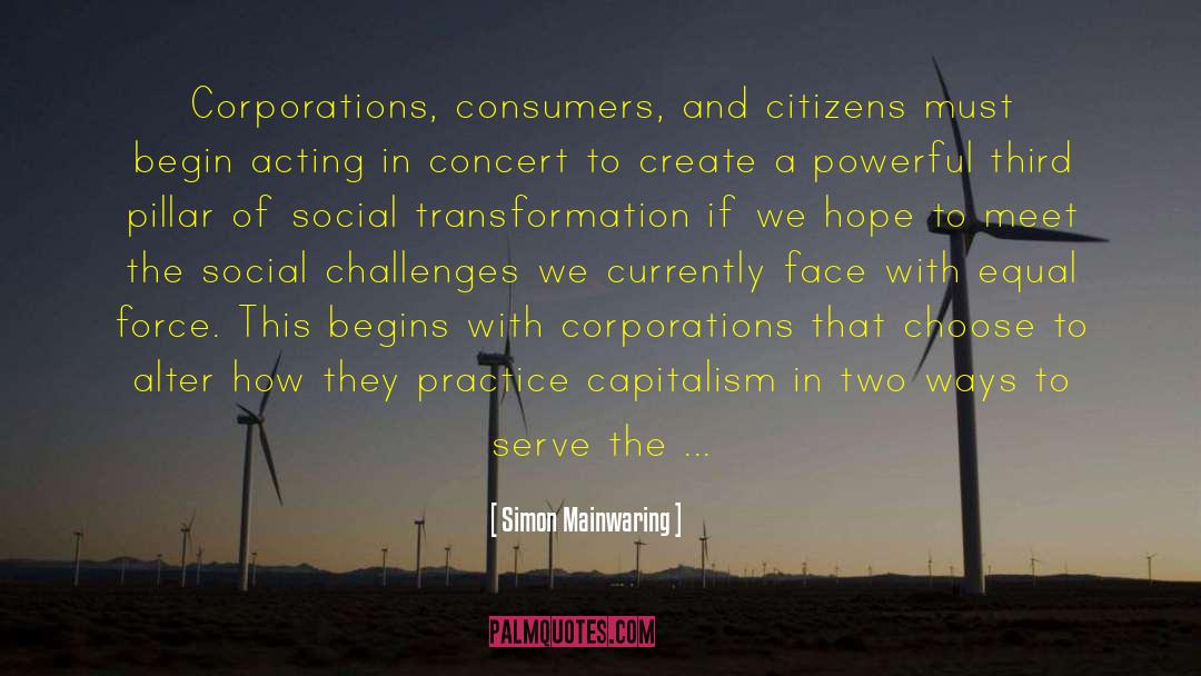 Simon Mainwaring Quotes: Corporations, consumers, and citizens must