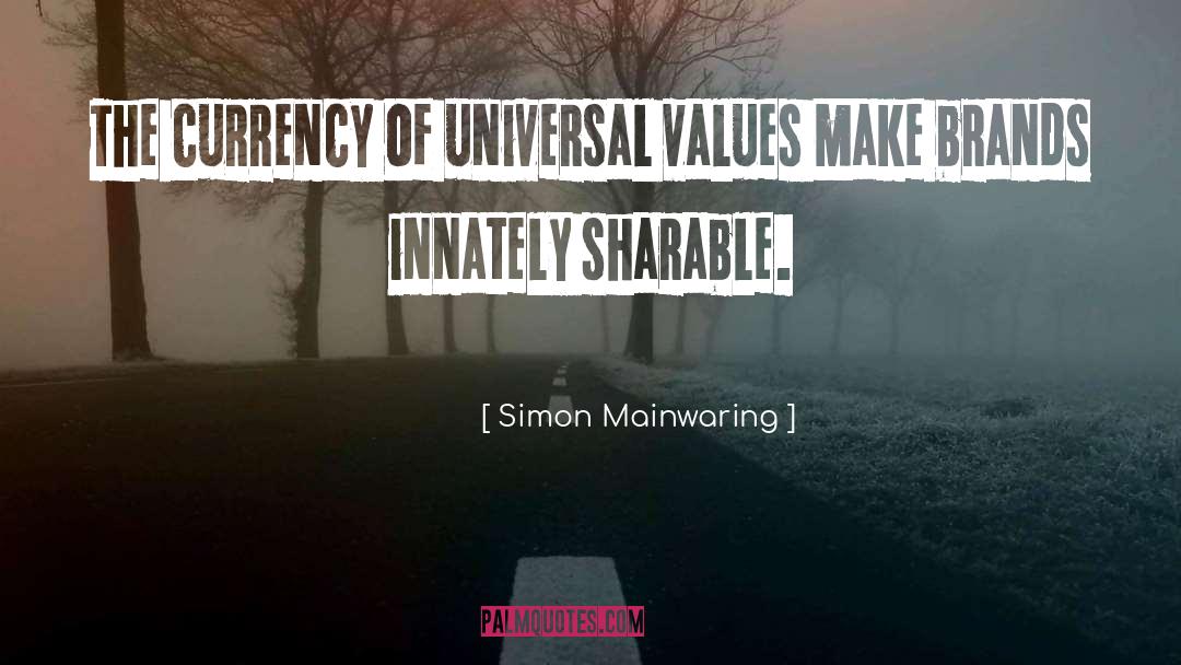 Simon Mainwaring Quotes: The currency of universal values