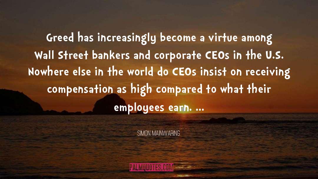 Simon Mainwaring Quotes: Greed has increasingly become a